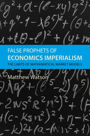 False Prophets Of Economics Imperialism By Watson, Matthew