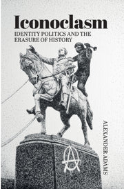 Iconoclasm Identity Politics & The Erasu