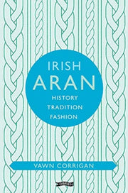 Irish Aran History Tradition Fashion By Corrigan, Vawn