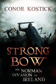 Strongbow The Norman Invasion Of Ireland By Kostick, Conor