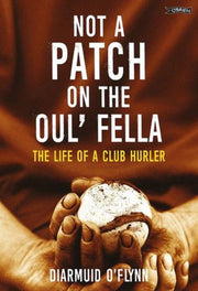 Not A Patch On The Oul Fella The Life Of By O'flynn, Diarmuid