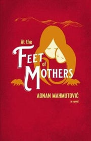 At The Feet Of Mothers By Mahmutovic, Adnan