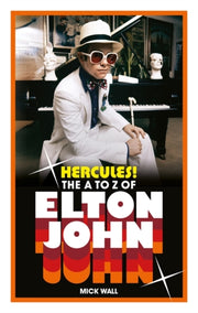 Hercules The A To Z Of Elton John By Wall, Mick