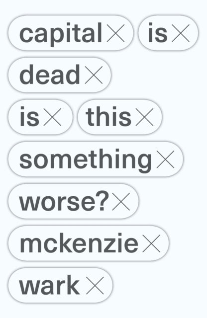 Capital Is Dead By Wark, Mckenzie