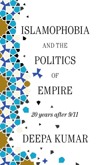 Islamophobia & The Politics Of Empire By Kumar, Deepa