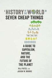 History Of/world In Seven Cheap Things By Patel, Raj