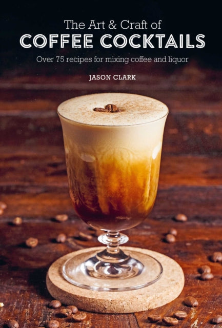 Art & Craft Of Coffee Cocktails