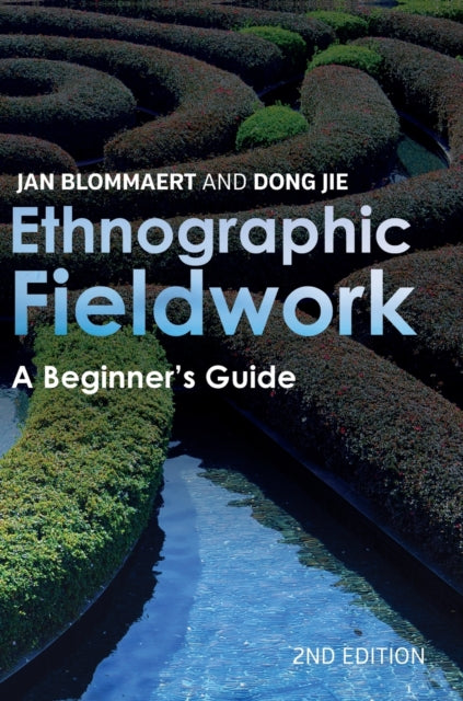 Ethnographic Fieldwork : A Beginner's Gu By Blommaert, Jan