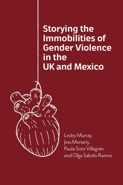 Storying The Immobilities Of Gender Viol By Murray, Lesley ; Mor