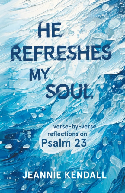 He Refreshes My Soul By Kendall, Jeannie