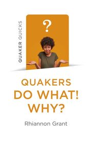 Quakers Do What Why By Grant, Rhiannon