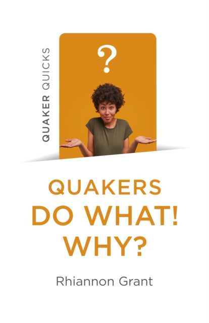 Quakers Do What Why By Grant, Rhiannon