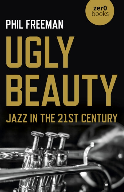 Ugly Beauty Jazz In The 21st Century By Freeman, Philip