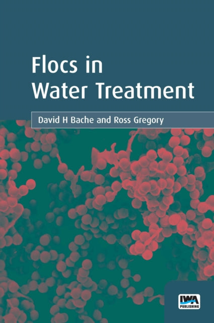 Flocs In Water Treatment By Bache, David
