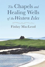 Chapels And Healing Wells Of The Wester By Finlay Macleod
