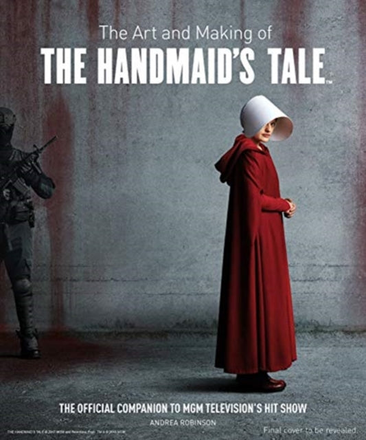 Art & Making Of The Handmaids Tale By Robinson, Andrea