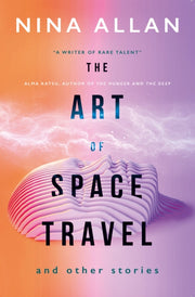 Art Of Space Travel & Other Stories By Allan, Nina