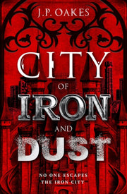 City Of Iron & Dust By Oakes, J P