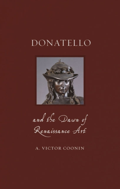Donatello And The Dawn Of Renaissance Ar By Coonin, A Victor