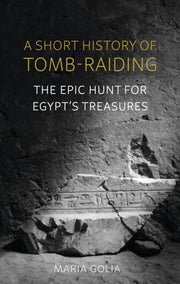 Short History Of Tomb Raiding By Golia, Maria