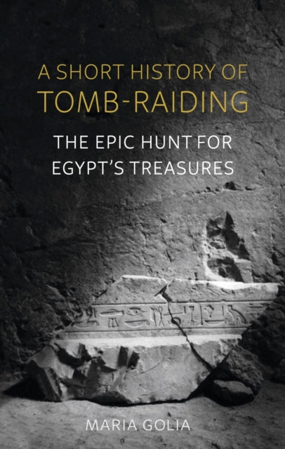Short History Of Tomb Raiding By Golia, Maria