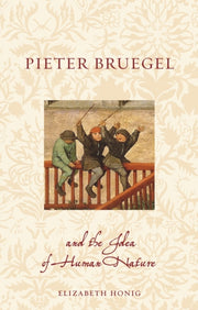 Pieter Bruegel & The Idea Of Human Natur By Honig, Elizabeth Ali