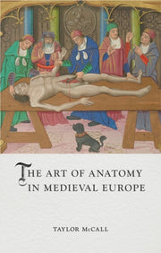 Art Of Anatomy In Medieval Europe By Mccall, Taylor
