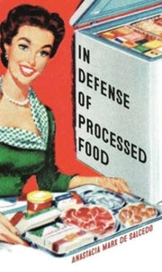 In Defense Of Processed Food