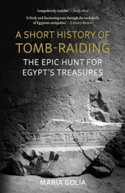 Short History Of Tomb Raiding By Golia, Maria