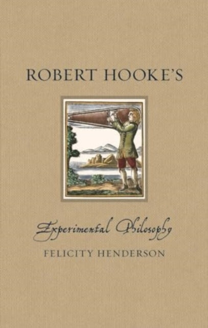 Robert Hookes Experimental Philosophy