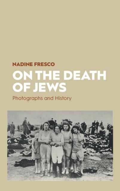 On The Death Of Jews: Photographs And Hi