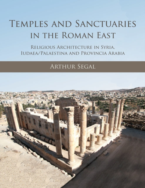 Temples & Sanctuaries In The Roman East By Arthur Segal