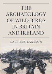 Archaeology Of Wild Birds In Britain & I By Dale Serjeantson