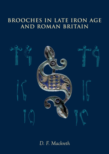 Brooches In Late Iron Age & Roman Britai By D F Mackreth