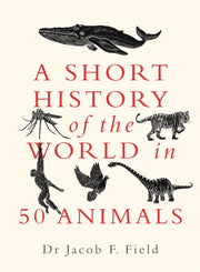 Short History Of The World In 50 Animals By Field, Jacob F
