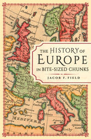 The History Of Europe In Bite-sized Chu By Jacob F. Field