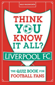 Think You Know It All Liverpool Fc By Wadsworth, Max