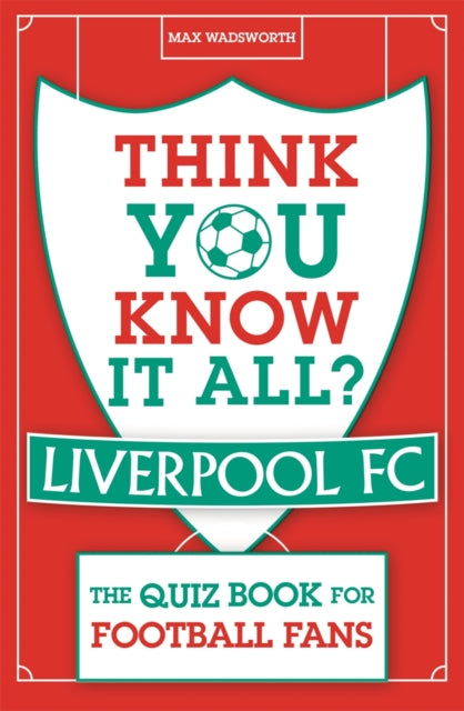 Think You Know It All Liverpool Fc By Wadsworth, Max