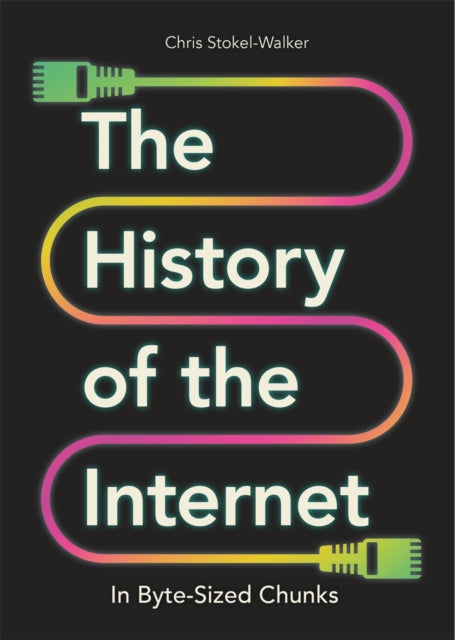 History Of/internet In Byte-sized Chunks By Stokel-walker, Chris