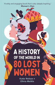 History Of The World In 80 Lost Women