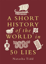 Short History Of The World In 50 Lies By Tidd, Natasha