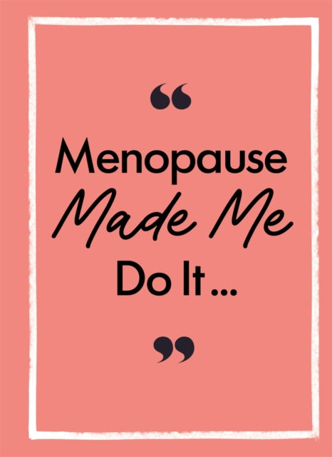 Menopause Made Me Do It By Michael O'mara Books