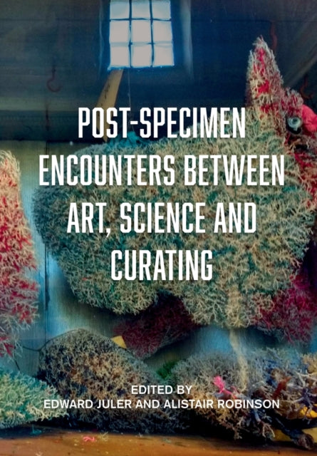 Post Specimen Encounters Between Art Sci