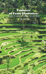 Farmers Of Forty Centuries: Permanent Or By King, F. H.
