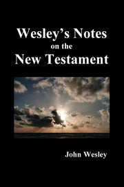 John Wesley's Notes On The Whole Bible: By Wesley, John