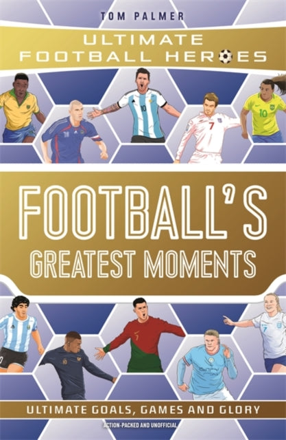 Footballs Greatest Moments By Tom Palmer