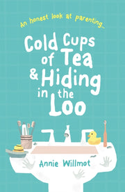 Cold Cups Of Tea & Hiding In The Loo By Willmot, Annie