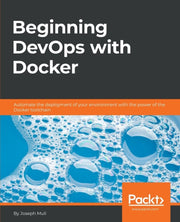 Beginning Devops With Docker: Automate T