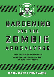 Gardening For The Zombie Apocalypse