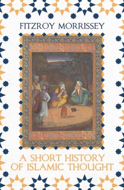 Short History Of Islamic Thought By Morrissey, Fitzroy
